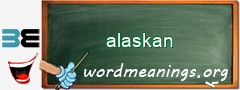 WordMeaning blackboard for alaskan